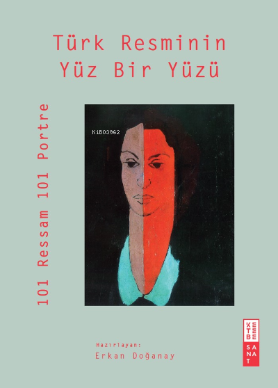 Türk Resminin Yüz Bir Yüzü;101 Ressam 101 Portre - Serkan Doğanay | Ye