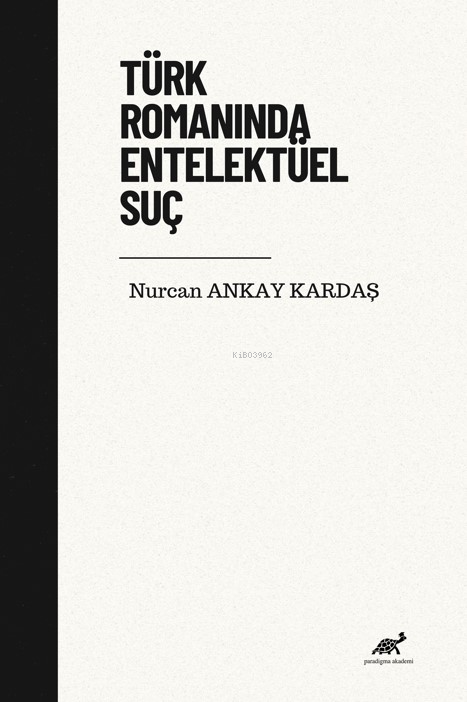 Türk Romanında Entelektüel Suç - Nurcan Ankay Kardaş | Yeni ve İkinci 
