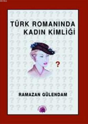 Türk Romanında Kadın Kimliği 1946-1960 - Ramazan Gülendam | Yeni ve İk
