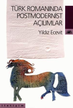 Türk Romanında Postmodernist Açılımlar - Yıldız Ecevit | Yeni ve İkinc
