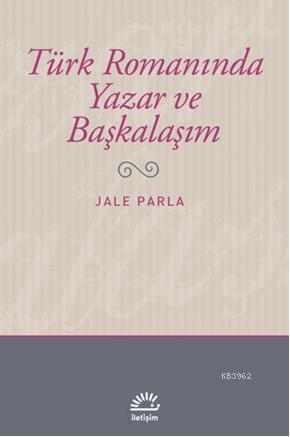 Türk Romanında Yazar ve Başkalaşım - Jale Parla | Yeni ve İkinci El Uc