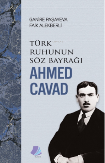 Türk Ruhunun Söz Bayrağı Ahmed Cavad - Ganire Paşayeva | Yeni ve İkinc
