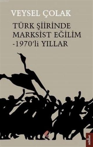 Türk Şiirinde Marksist Eğilim - 1970'li Yıllar - Veysel Çolak | Yeni v