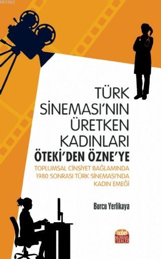 Türk Sineması'nın Üretken Kadınları: Öteki'den Özne'ye - Burcu Yerlika