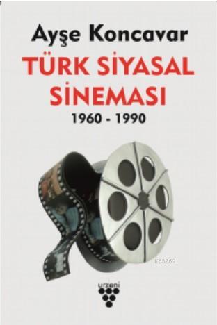 Türk Siyasal Sineması 1960 - 1990 - Ayşe Koncavar | Yeni ve İkinci El 