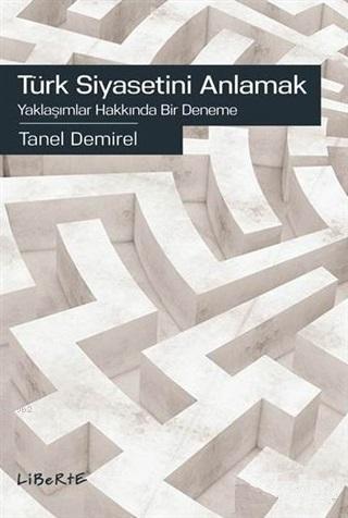 Türk Siyasetini Anlamak - Tanel Demirel | Yeni ve İkinci El Ucuz Kitab
