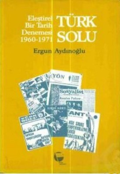 Türk Solu - Eleştirel Bir Tarih Denemesi 1960-1971 - Ergun Aydınoğlu |