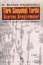 Türk Sosyoloji Tarihi Üzerine Araştırmalar - H. Bayram Kaçmazoğlu | Ye