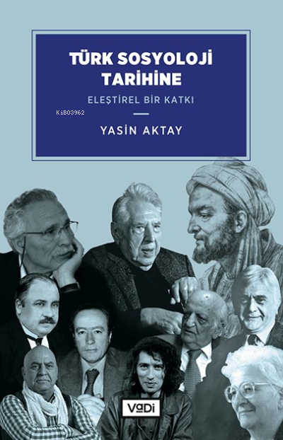 Türk Sosyoloji Tarihine Eleştirel Bir Katkı - Yasin Aktay | Yeni ve İk