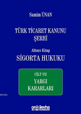 Türk Ticaret Kanunu Şerhi Altıncı Kitap: Sigorta Hukuku - Cilt 7 Yargı