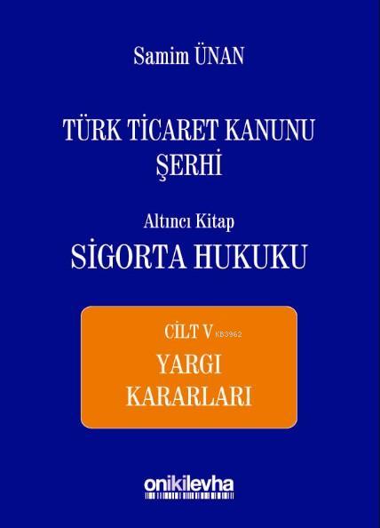 Türk Ticaret Kanunu Şerhi Altıncı Kitap: Sigorta Hukuku- Cilt V - Yarg