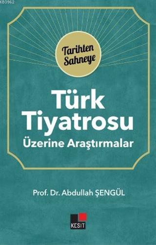 Türk Tiyatrosu Üzerine Araştırmalar - Abdullah Şengül | Yeni ve İkinci