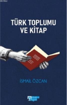 Türk Toplumu ve Kitap - İsmail Özcan | Yeni ve İkinci El Ucuz Kitabın 
