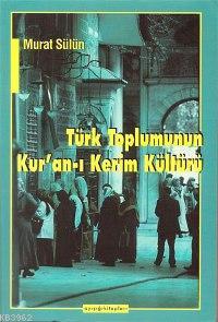 Türk Toplumunun Kur'an-ı Kerim Kültürü - Murat Sülün | Yeni ve İkinci 