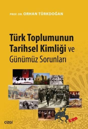Türk Toplumunun Tarihsel Kimliği ve Günümüz Sorunları - Orhan Türkdoğa