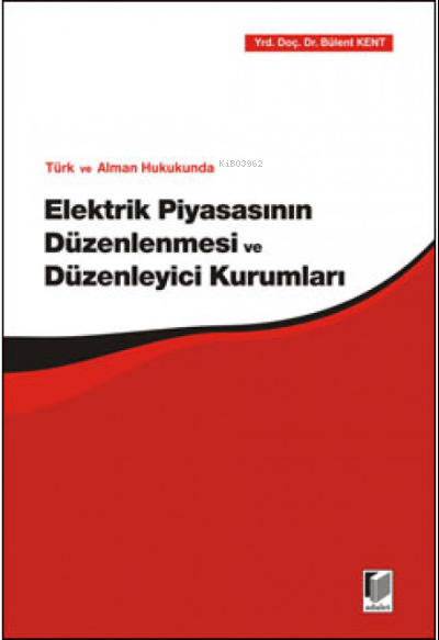 Türk ve Alman Hukukunda Elektrik Piyasasının Düzenlenmesi ve Düzenleyi