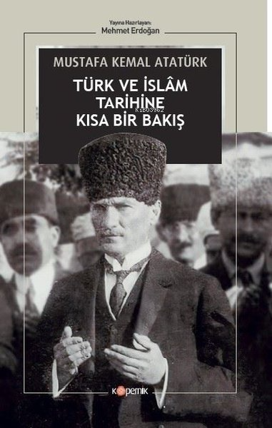 Türk ve İslam Tarihine Kısa Bir Bakış - Mustafa Kemal Atatürk | Yeni v