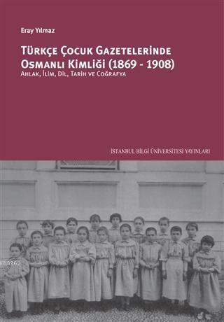 Türkçe Çocuk Gazetelerinde Osmanlı Kimliği (1869-1908) - Eray Yılmaz |