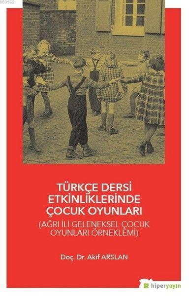 Türkçe Dersi Etkinliklerinde Çocuk Oyunları - Akif Arslan | Yeni ve İk