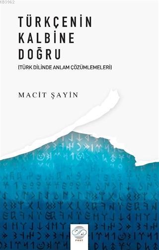 Türkçenin Kalbine Doğru Türk Diline Anlam Çözümlemeleri - Macit Şayin 