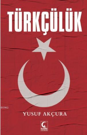 Türkçülük - Yusuf Akçura | Yeni ve İkinci El Ucuz Kitabın Adresi