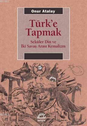 Türk'e Tapmak - Onur Atalay | Yeni ve İkinci El Ucuz Kitabın Adresi