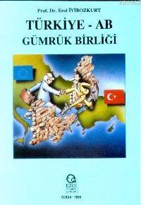 Türkiye -AB Gümrük Birliği - Erol İyibozkurt | Yeni ve İkinci El Ucuz 
