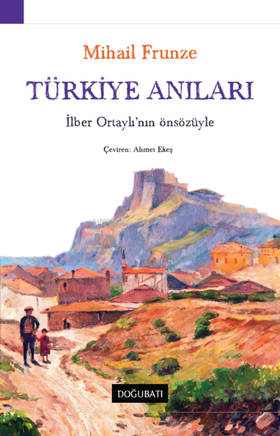Türkiye Anıları ; İlber Ortaylı’nın önsözüyle - Mihail Frunze | Yeni v