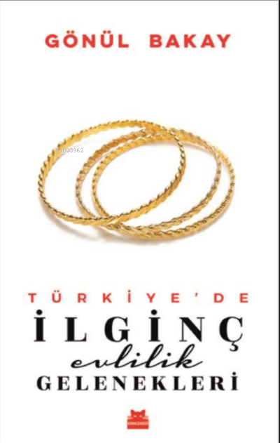 Türkiye'de İlginç Evlilik Gelenekleri - Gönül Bakay | Yeni ve İkinci E