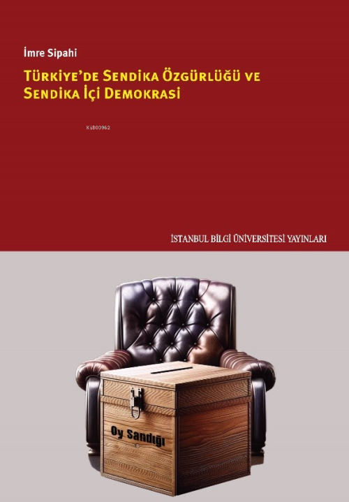 Türkiye’de Sendika Özgürlüğü Ve Sendika İçi Demokrasi - İmre Sipahi | 