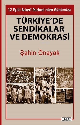 Türkiye’de Sendikalar Ve Demokrasi - Şahin Önayak | Yeni ve İkinci El 