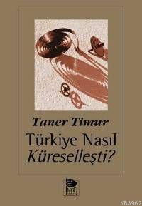 Türkiye Nasıl Küreselleşti? - Taner Timur | Yeni ve İkinci El Ucuz Kit