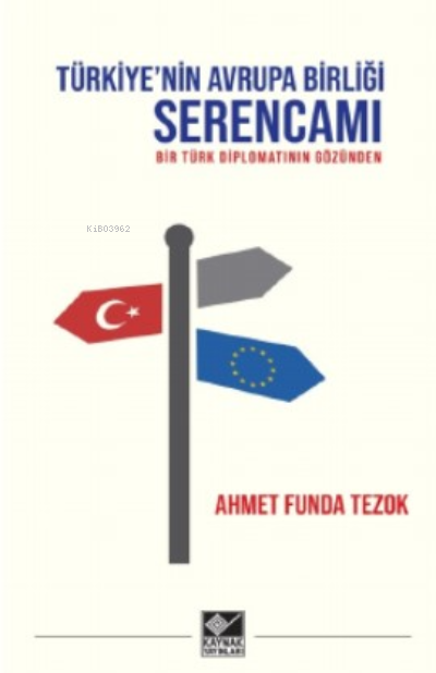 Türkiye’nin Avrupa Birliği Serencamı - Ahmet Funda Tezok | Yeni ve İki