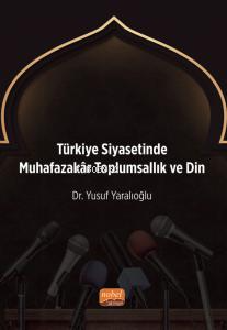 Türkiye Siyasetinde Muhafazakâr Toplumsallık ve Din - Yusuf Yaralıoğlu