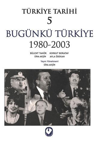Türkiye Tarihi 5 Bugünkü Türkiye 1980 - 2003 - Sina Akşin | Yeni ve İk