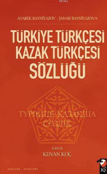 Türkiye Türkçesi Kazak Türkçesi Sözlüğü - Kenan Koç Ayabek Bayniyazov 