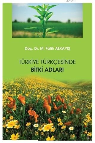 Türkiye Türkçesinde Bitki Adları - M. Fatih Alkayış | Yeni ve İkinci E