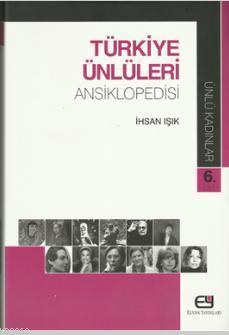 Türkiye Ünlüleri Ansiklopedisi - Ünlü Kadınlar 6.Cilt - İhsan Işık- | 