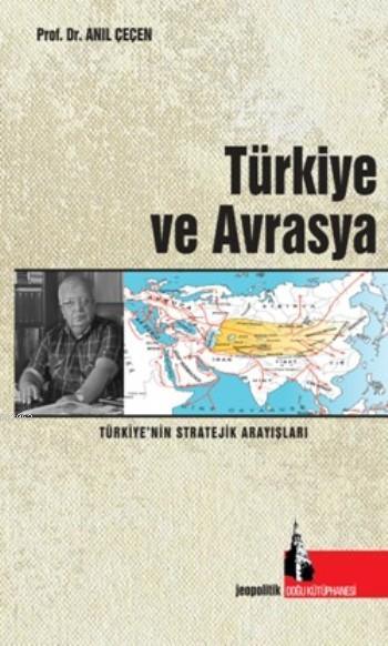 Türkiye ve Avrasya - Anıl Çeçen | Yeni ve İkinci El Ucuz Kitabın Adres