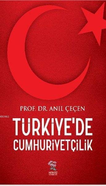 Türkiye'de Cumhuriyetçilik - Anıl Çeçen | Yeni ve İkinci El Ucuz Kitab
