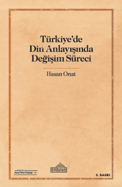 Türkiye'de Din Anlayışında Değişim Süreci - Hasan Onat- | Yeni ve İkin