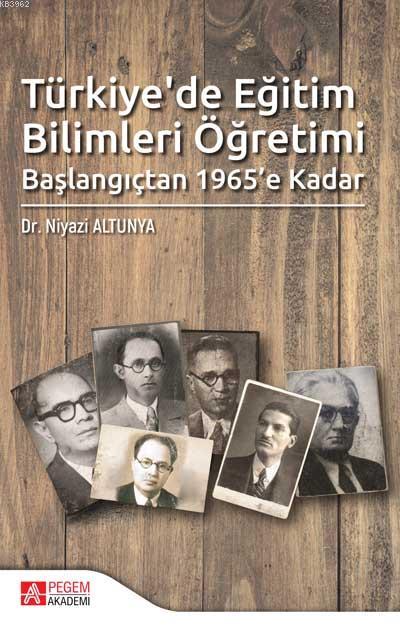 Türkiye'de Eğitim Bilimleri Öğretimi Başlangıçtan 1965'e Kadar - Niyaz