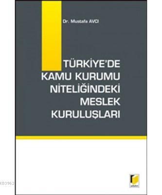 Türkiye'de Kamu Kurumu Niteliğindeki Meslek Kuruluşları - Mustafa Avcı