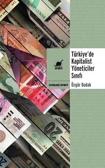 Türkiye'de Kapitalist Yöneticiler Sınıfı - Özgür Budak | Yeni ve İkinc