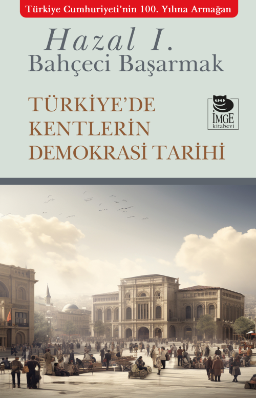 Türkiye'de Kentlerin Demokrasi Tarihi - Hazal Ilgın Bahçeci Başarmak |