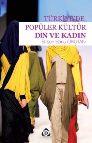 Türkiye'de Popüler Kültür Din ve Kadın - Birsen Banu Okutan | Yeni ve 