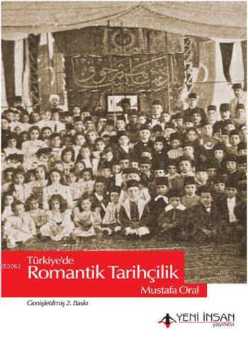Türkiye'de Romantik Tarihçilik - Mustafa Oral | Yeni ve İkinci El Ucuz