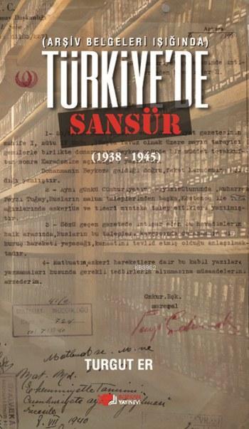 Türkiye'de Sansür (1938 - 1945) - Turgut Er | Yeni ve İkinci El Ucuz K
