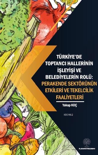 Türkiye'de Toptancı Hallerinin İşleyişi ve Belediyelerin Rolü - Perake