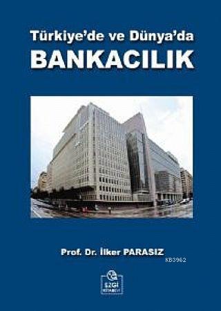 Türkiye'de ve Dünya'da Bankacılık - Mustafa İlker Parasız | Yeni ve İk